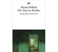 Der Tote im Bunker: Bericht über meinen Vater: 13528