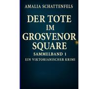Der Tote im Grosvenor Square : Sammelband 1: Viktorianischer Krimi (Der Tote im Grosvenor Square - Sammelband Bandnummer : 1)