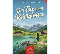 Der Tote vom Reintalersee - Ein Fall für Erna: Kramsach, 1993. Tragischer Badeunfall oder eiskalter Mord im See? (Kommissarin Erna Ermittelt - Ein Original Lore Dornauer #TirolKrimi)