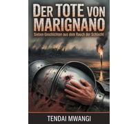 Der Tote von Marignano: Sieben Geschichten aus dem Rauch der Schlacht