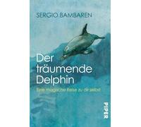 Der träumende Delphin: Eine magische Reise zu dir selbst | Roman über den Sinn des Lebens und was im Leben wirklich zählt