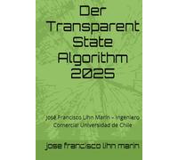 Der Transparent State Algorithm 2025: Rückverfolgbarkeit und Finanzkontrolle im digitalen Zeitalter: José Francisco Lihn Marín - Ingeniero Comercial Universidad de Chile