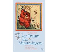 Der Traum des Minnesängers: Roman über das Leben von Hendrik van Veldeke