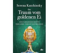 Der Traum vom goldenen Ei: Eine Familiengeschichte über Liebe, Verlust und Obsession | Fesselnd wie ein historischer Krimi - mit spannenden Einblicken in die Kunstwelt