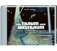 Der Traum vom Weltraum: Menschen, Missionen und Meilensteine der Raumfahrt