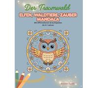Der Traumwald - Elfen, Waldtiere & Zauber-Mandalas: Mit Herz-Suchspiel und stärkenden Botschaften für Kinder von 5-7 Jahren