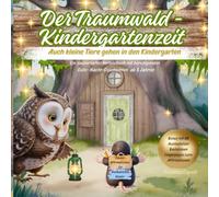 Der Traumwald Kindergartenzeit: Auch kleine Tiere gehen in den Kindergarten. Ein zauberhaftes Vorlesebuch mit beruhigenden Gute Nacht Geschichten Ab 3 Jahren mit Ausmalbilder, Bastelideen & QR-Video.