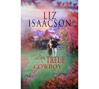 Der treue Cowboy: Eine herzerwärmende Small-Town-Romance über Vertrauen, Familie und die wahre Liebe (Pferdefarm am Steeple Ridge)