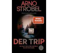 Arno Strobel – Der Trip: Du hast dich frei gefühlt. Bis er dich fand. – Psicothriller