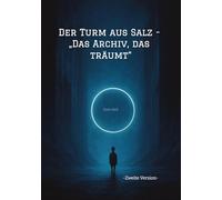 Der Turm aus Salz - "Das Archiv, das träumt": -Zweite Version-