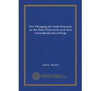 Der Übergang der Stadt Konstanz an das Haus Österreich nach dem Schmalkaldischen Kriege