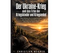 Der Ukraine Krieg und das Erbe der Kriegskinder und Kriegsenkel: Vom Schmerz der Kriegsgeneration, der aktuellen Bedrohung und dem Weg ins eigene Leben