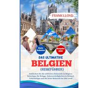 DER ULTIMATIV BELGIEN REISEFÜHRER 2026: Entdecken Sie die schönsten Reiseziele in Belgien: Reisetipps für Brügge, Sehenswürdigkeiten in Brüssel, Geheimtipps und die beste Reisezeit im Jahr 2026