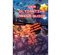 Der ultimative Arena-Guide: Die Geheimnisse zum Sieg in jedem Multiplayer-Arena-Spiel (Gefangen in deinem Lieblingsvideospiel)