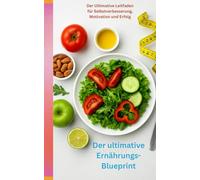 Der ultimative Ernährungs-Blueprint: Ein umfassender Leitfaden für nachhaltige Gewichtsabnahme und gesundes Leben