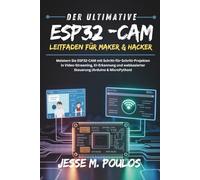 DER ULTIMATIVE ESP32-CAM-LEITFADEN FÜR MAKER & HACKER: Meistern Sie ESP32-CAM mit Schritt-für-Schritt-Projekten in Video-Streaming, KI-Erkennung und webbasierter Steuerung (Arduino & MicroPython)