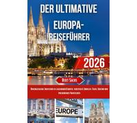 Der ultimative Europa- Reiseführer 2026: Unvergessliche Abenteuer in legendären Städten, versteckte Juwelen, Essen, Kultur und pulsierendes Nachtleben