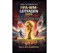DER ULTIMATIVE FIFA-WM-LEITFADE 2026: Teams, Stars, Stadien, vollständiger Spielplan, Vorhersagen, Rekorde und der Weg ins Finale