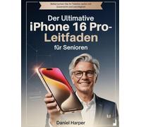 Der ultimative iPhone 16 Pro-Leitfaden für Senioren: Beherrschen Sie Ihr Telefon mit Zuversicht und Leichtigkeit