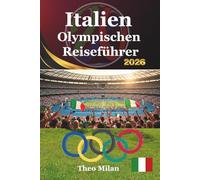 Der ultimative Italien-Reiseführer zu den Olympischen Spielen 2026: Erleben Sie die Winterspiele in Mailand-Cortina mit Expertenwissen, kultureller ... Reiseführer für Anspruchsvolle)
