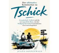 Der ultimative Kommentar zu Tschick: Freundschaft, Freiheit und die unvergessliche Reise, mit der Wolfgang Herrndorf Generationen von Lesern begeistert
