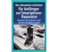 „Der ultimative Leitfaden für Anfänger zur Smartphone-Reparatur: Beheben Sie Android- und iPhone-Probleme selbst“