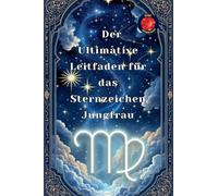 Der Ultimative Leitfaden für das Sternzeichen Jungfrau