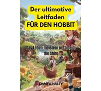 Der ultimative Leitfaden für den Hobbit: Das Leben meistern in Tales of the Shire