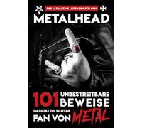 Der Ultimative Leitfaden für den Metalhead - 101 Unbestreitbare Beweise dass du ein echter Fan von Metal: Das unverzichtbare Buch für Fans von Heavy ... Metal, Industrial Metal, Brutal Hard Rock …