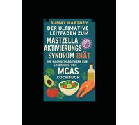 Der ultimative Leitfaden zum Mastzellaktivierungssyndrom Diät: Ihr Nachschlagewerk zur Linderung von MCAS Kochbuch