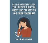 Der ultimative Leitfaden zur Überwindung von Angst und Depression vor einer Fehlgeburt