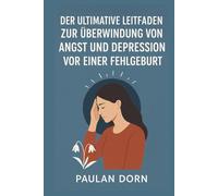Der ultimative Leitfaden zur Überwindung von Angst und Depression vor einer Fehlgeburt