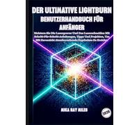 DER ULTIMATIVE LIGHTBURN BENUTZERHANDBUCH FÜR ANFÄNGER: Meistern Sie Die Lasergravur Und Das Laserschneiden Mit Schritt-Für-Schritt-Anleitungen, Tipps ... Atemberaubende Ergebnisse Zu Erzielen.