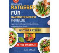 DER ULTIMATIVE RATGEBER FÜR DARMGESUNDHEIT UND HEILUNG: Heile einen durchlässigen Darm, verbessere die Verdauung und stärke das Immunsystem mit über ... Rezepten und natürlichen Heilmitteln