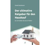 Der ultimative Ratgeber für den Hauskauf: So vermeiden Sie teure Fehler!