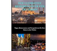 DER ULTIMATIVE REISEBEGLEITER FÜR TRUTHAHN: Tipps, Reiserouten und Perspektiven für Ihre Reise in die Türkei