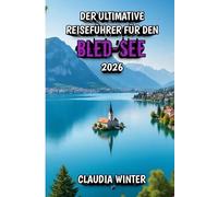 Der Ultimative Reiseführer für den Bled-See 2026: Unvergessliche Erlebnisse, versteckte Schätze und praktische Tipps