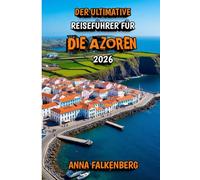 Der Ultimative Reiseführer für die Azoren 2026: Erkunden Sie Kraterseen, Küstendörfer und verborgene Juwelen des Atlantiks