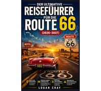 Der ultimative Reiseführer für die Route 66 (2026-2027): Reiseplaner mit Karten, detaillierten Routenbeschreibungen, Sehenswürdigkeiten, ... Reisetipps von Chicago nach Santa Monica
