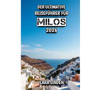 Der Ultimative Reiseführer für Milos 2026: Ihre Reise zu Sonnenuntergängen, Seeabenteuern und verborgener mediterraner Schönheit