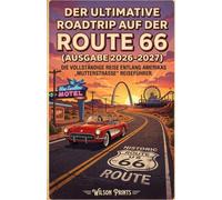 Der ultimative Roadtrip auf der Route 66 (Ausgabe 2026-2027): Die vollständige Reise entlang Amerikas„Mutterstraße Reiseführer".