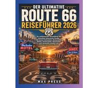 DER ULTIMATIVE ROUTE 66 REISEFÜHRER 2026: Ihr umfassender Reiseführer für Amerikas historische Straße: Die besten Haltestellen, Restaurants, Motels, ... Juwelen von Chicago nach Santa Monica