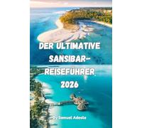 Der ultimative Sansibar-Reiseführer 2026: Strände, Stone Town & Gewürztouren, Unterkünfte, Sehenswürdigkeiten, Sicherheitstipps und wie Sie den ... Ultimative Afrika-Reiseführer-Serie 2026)