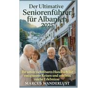 DER ULTIMATIVE SENIORENFÜHRER FÜR ALBANIEN 2025: Ihr unverzichtbares Handbuch für entspannte Reisen und erlebnisreiche Erlebnisse
