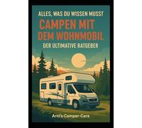 Der ultimative Wohnmobil-Camping-Ratgeber: Alles, was du für sorgenfreie Reisen wissen musst