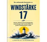 Der umfassende Kommentar zu Windstärke 17: Verlust, Heilung und die bewegenden Lebensfragen, die Caroline Wahl mit großer Einfühlsamkeit erzählt