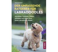 Der Umfassende Ratgeber Für Labradoodles: Auswählen, Trainieren, Füttern, Aufziehen und Lieben Ihres neuen Labradoodle-Welpen