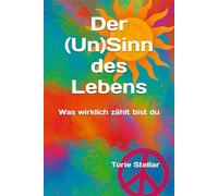 Der (Un)Sinn des Lebens: Was wirklich zählt bist du