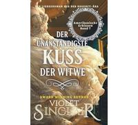 Der Unanstandigste Kuss der Witwe: Ein Liebesroman aus der Regency-Ära (Amerikanische Erbinnen - German Editions)