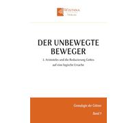 Der unbewegte Beweger: 3. Aristoteles und die Reduzierung Gottes auf eine logische Ursache (Genealogie der Götzen)